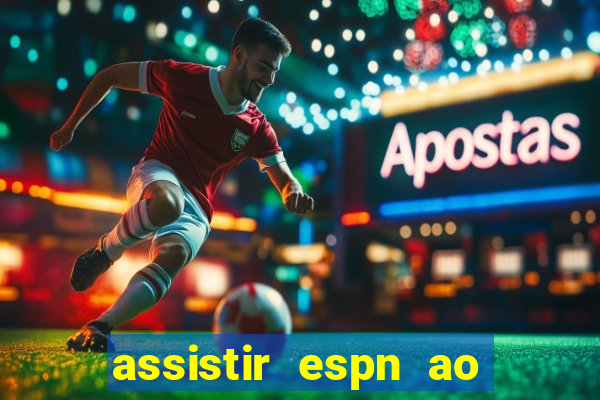 assistir espn ao vivo multicanais